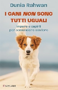 CANI NON SONO TUTTI UGUALI. IMPARA A CAPIRLI PER COMUNICARE CON LORO (I)