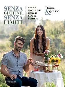 SENZA GLUTINE SENZA LIMITI. CUCINA GLUTEN FREE RICCA DI SAPORE E LIBERTÀ